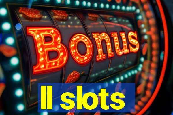 ll slots