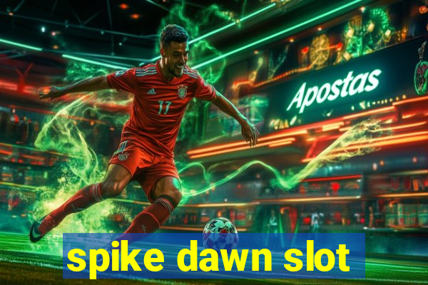 spike dawn slot