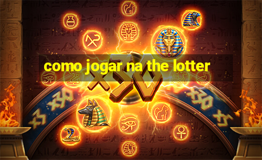 como jogar na the lotter