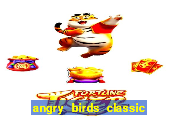 angry birds classic 1.0 apk