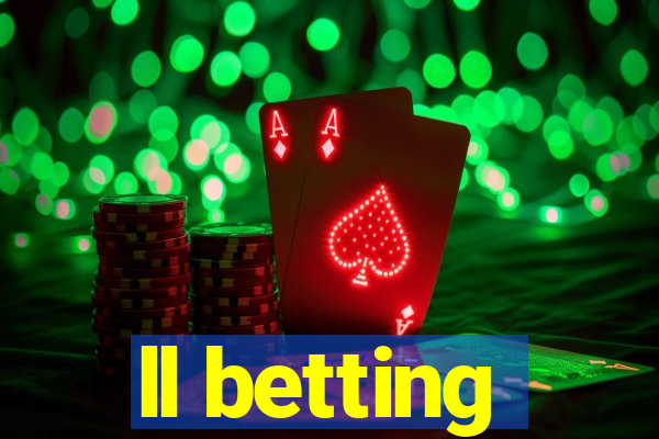 ll betting