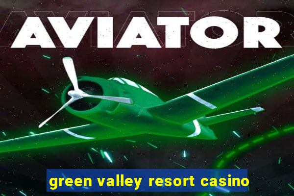 green valley resort casino