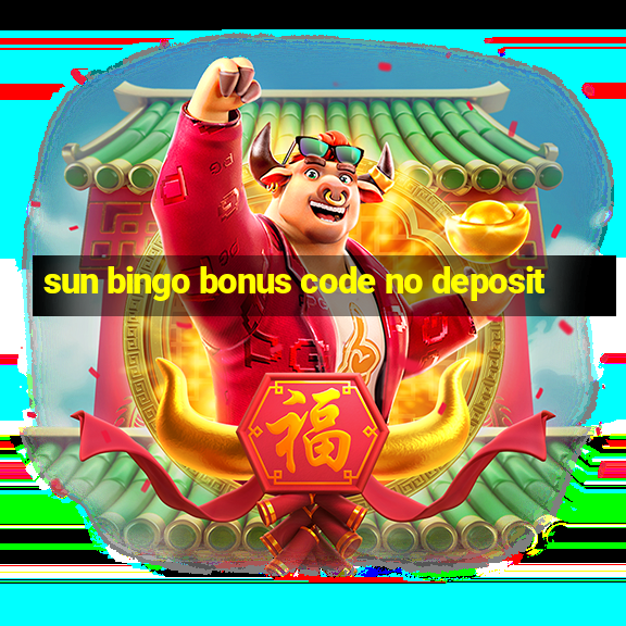 sun bingo bonus code no deposit