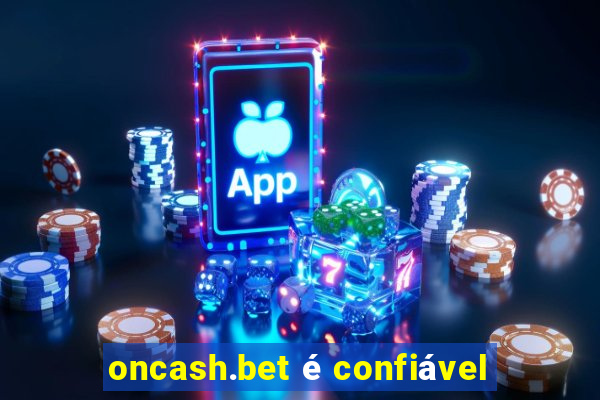 oncash.bet é confiável