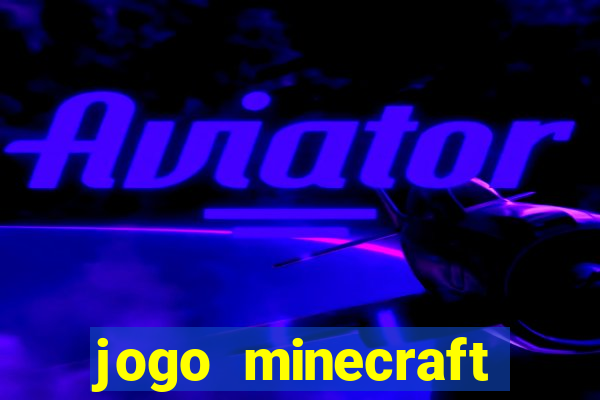 jogo minecraft pocket edition