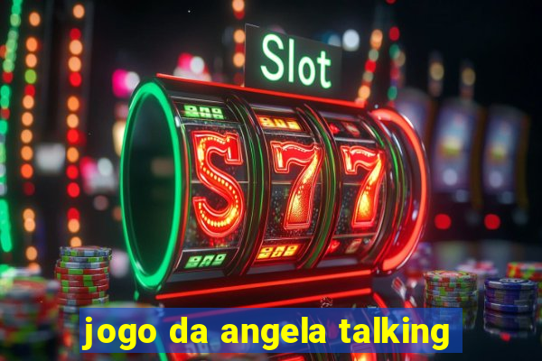 jogo da angela talking