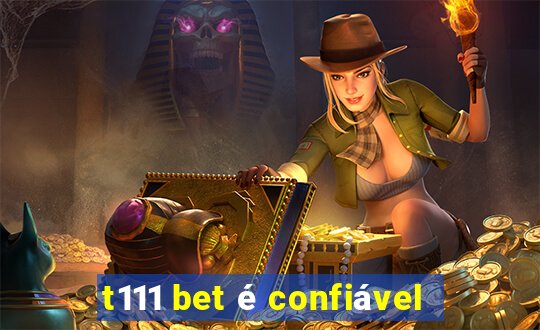 t111 bet é confiável