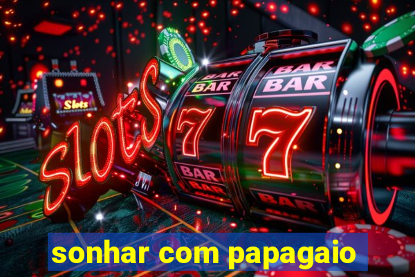 sonhar com papagaio