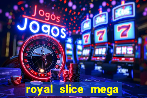 royal slice mega world wide