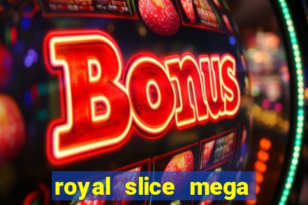 royal slice mega world wide