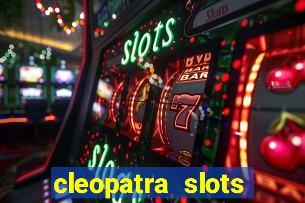 cleopatra slots games free