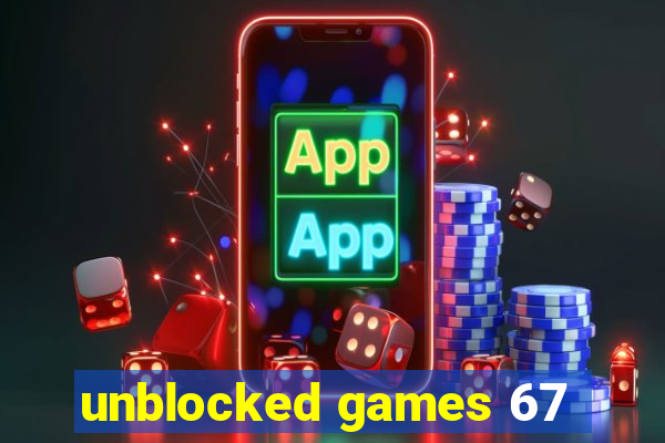 unblocked games 67