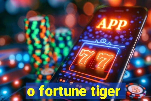 o fortune tiger