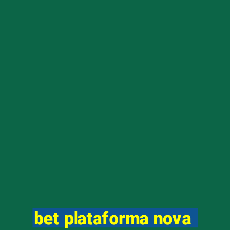 bet plataforma nova