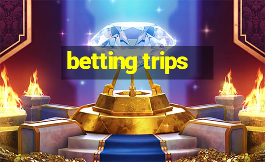 betting trips