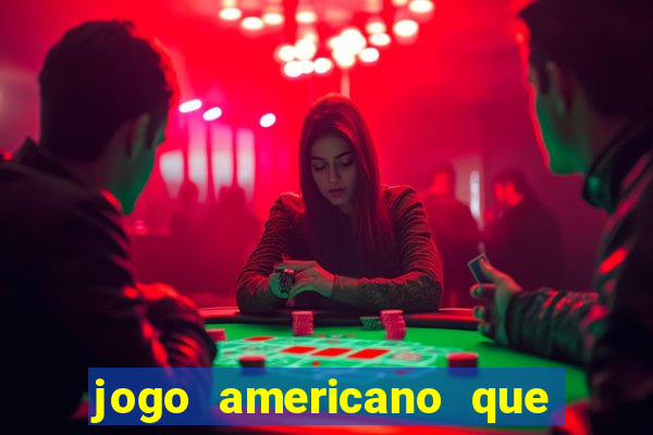 jogo americano que ganha dinheiro