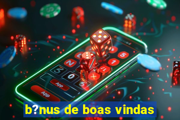 b?nus de boas vindas