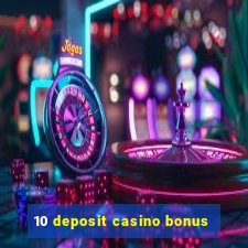 10 deposit casino bonus