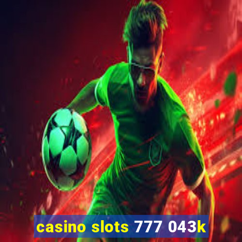 casino slots 777 043k