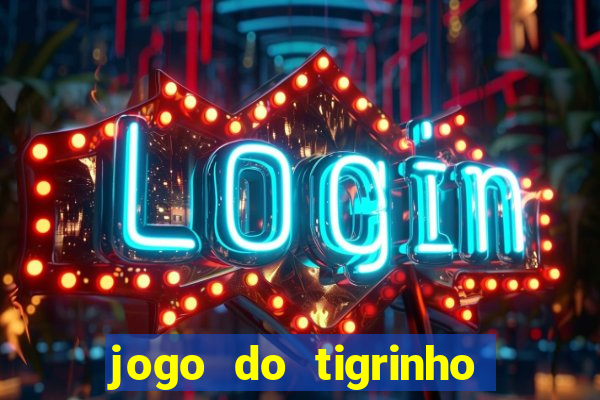 jogo do tigrinho que tá dando dinheiro