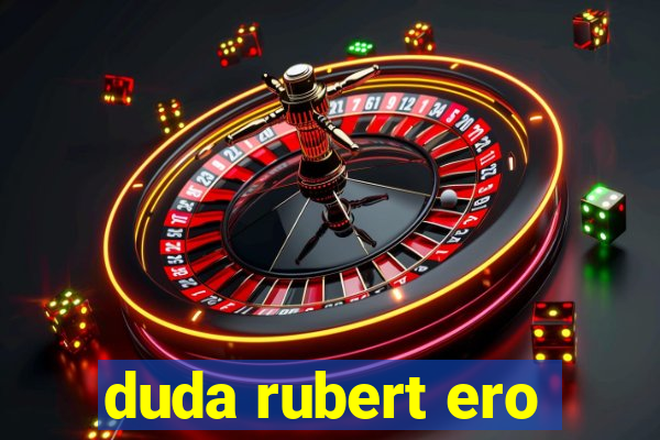 duda rubert ero