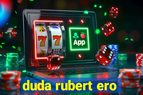 duda rubert ero