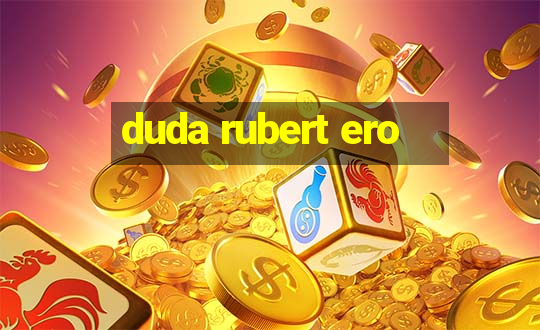 duda rubert ero