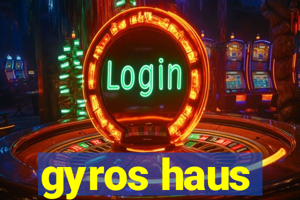 gyros haus