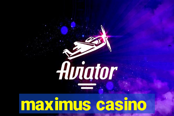 maximus casino