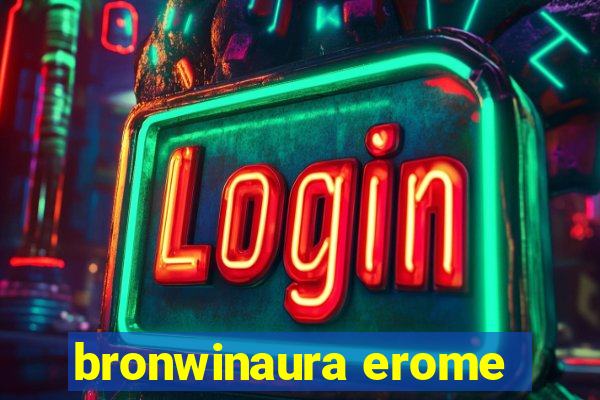 bronwinaura erome