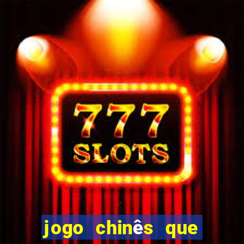 jogo chinês que ganha dinheiro