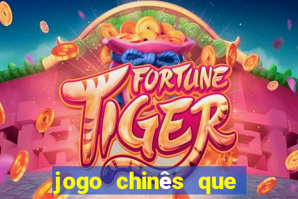 jogo chinês que ganha dinheiro