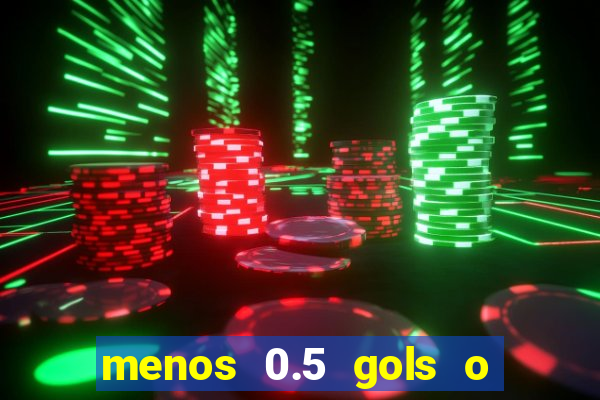 menos 0.5 gols o que significa