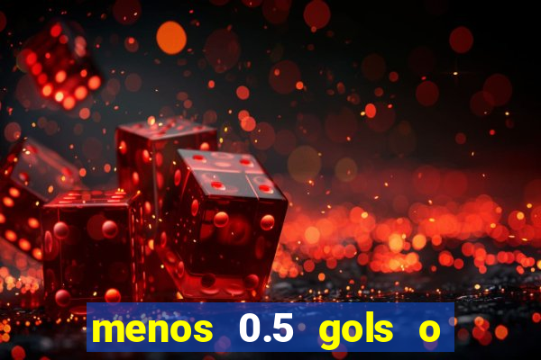 menos 0.5 gols o que significa