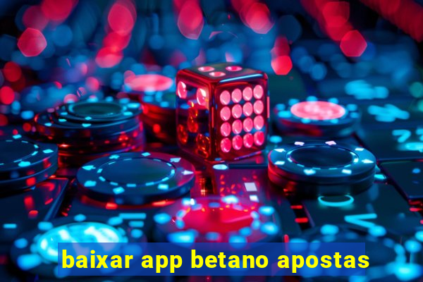 baixar app betano apostas