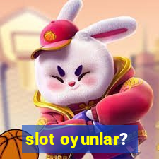 slot oyunlar?