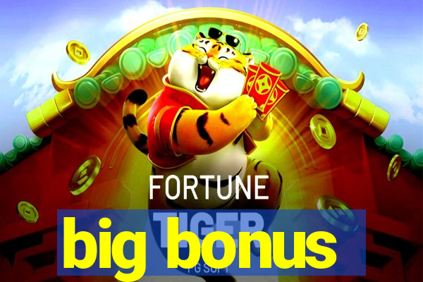 big bonus