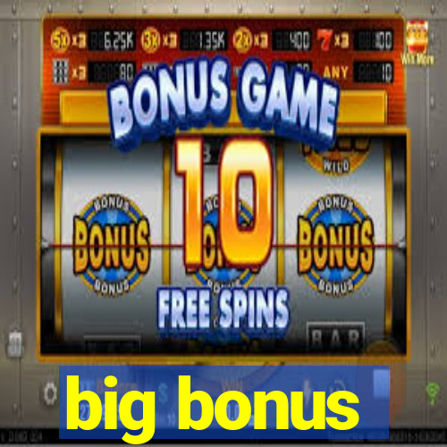 big bonus