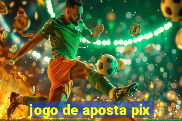 jogo de aposta pix