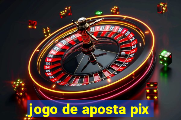 jogo de aposta pix