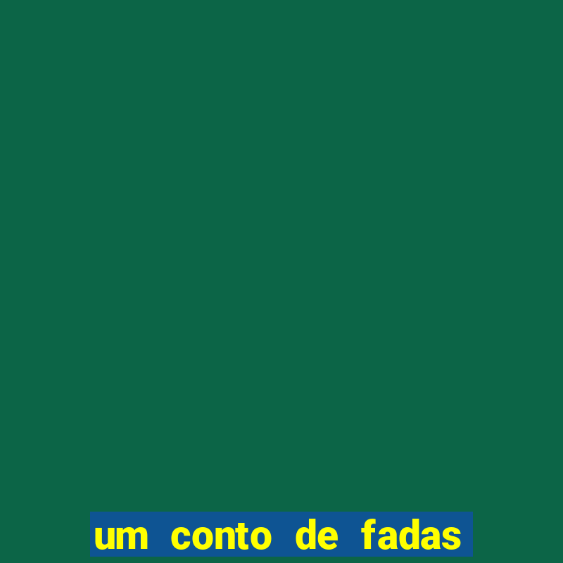 um conto de fadas sempre tem com a letra c