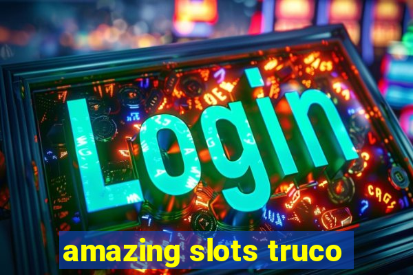 amazing slots truco