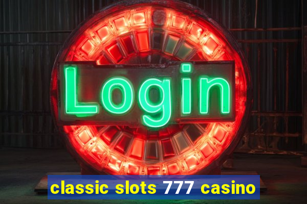 classic slots 777 casino