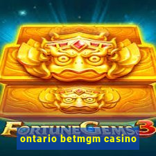 ontario betmgm casino