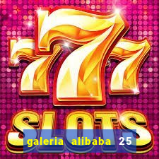 galeria alibaba 25 de março