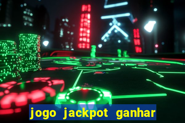 jogo jackpot ganhar dinheiro de verdade