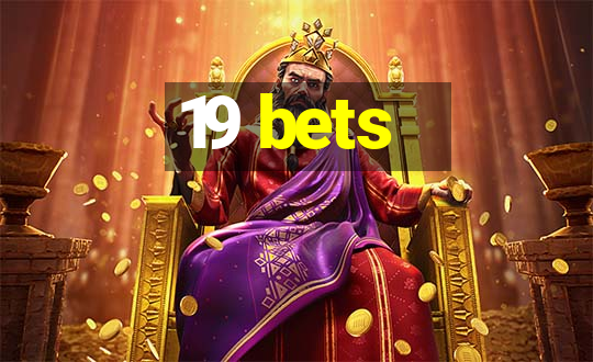 19 bets