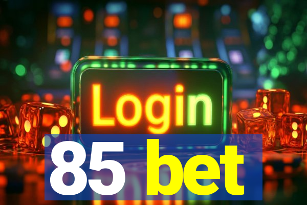 85 bet