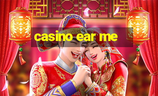 casino ear me