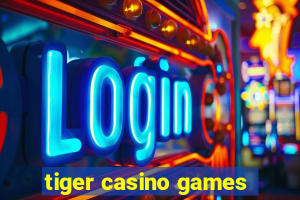 tiger casino games